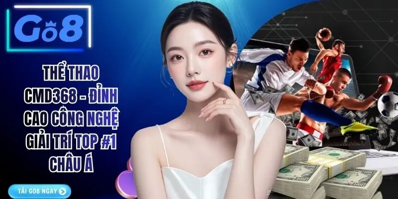 Thể Thao CMD368 - Đỉnh Cao Công Nghệ Giải Trí Top #1 Châu Á